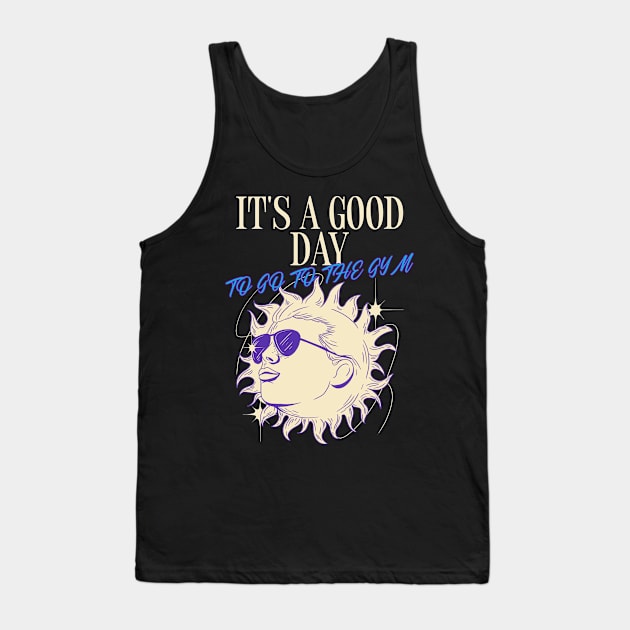 IT'S A GOOD DAY TO GO TO THE GYM Tank Top by Thom ^_^